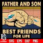 Miami Dolphins Father and son best friends for life Svg Dxf Eps Png file