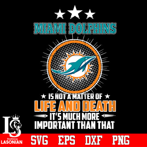 Miami Dolphins is not a matter of life and death it's much more important than that Svg Dxf Eps Png file
