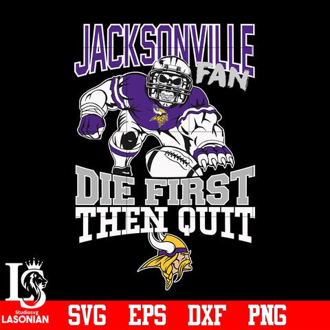 Minnesota Vikings Fan Die First Then Quit svg eps dxf png file