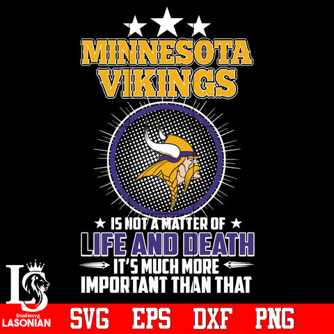 Minnesota Vikings is not a matter of life and death it's much more important than that Svg Dxf Eps Png file