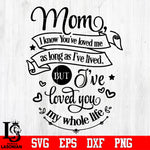 Mom, I have loved You my whole life Svg Dxf Eps Png file