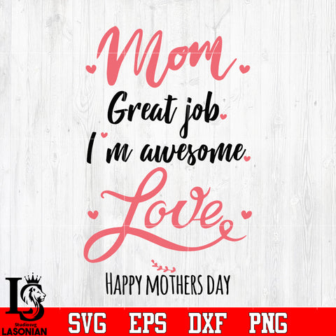 Mom Great job I'm awesome Love happy mothers day svg eps dxf png file