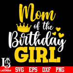 Mom of the birthday girl Svg Dxf Eps Png file