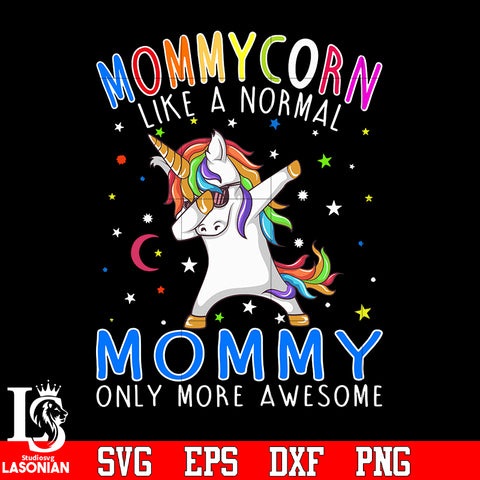 Mommycorn like a normal mommy only more awesome svg eps dxf png file