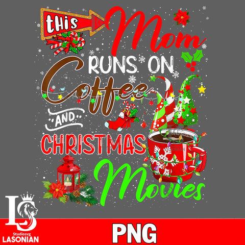 Mom runs on coffee and christmas movies PNG file, digital download