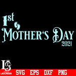 Mother's day 1st 2021 Svg Dxf Eps Png file