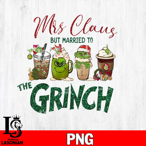 Mrs Claus But married to the grinch coffee PNG file, digital download