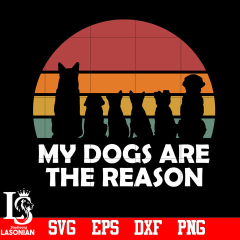 My Dogs Are The Reason svg,eps,dxf,png file