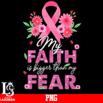 My Faith Is Bigger Than My Fear PNG file