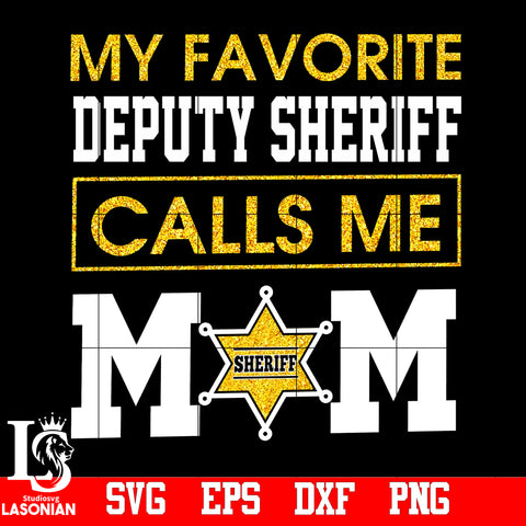My Favorite Deputy Sheriff Calls ME MOM PNG file