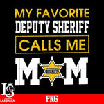 My Favorite Deputy Sheriff Calls Me MOM PNG file