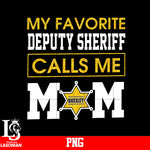My Favorite Deputy Sheriff Calls Me Mom PNG file