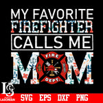 My Favorite Firefighter Call Me Mom PNG file