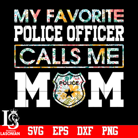 My Favorite Police Officer Calls ME MOM PNG file