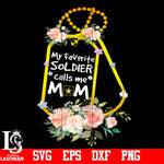My Favorite Soldire Calls Me Mom PNg file