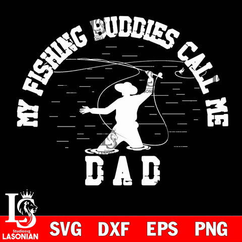 My Fishing Buddies Call Me Dad svg dxf eps png file Svg Dxf Eps Png file