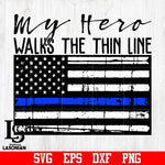 My Hero Walks The Thin Line Police svg,eps,dxf,png file
