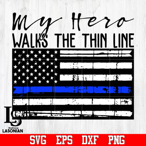 My Hero Walks The Thin Line Police svg,eps,dxf,png file