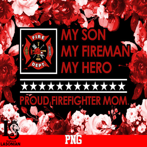 My Son My FireMan My Hero Proud Firefighter Mom PNG file