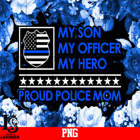 My Son My Hero My Officer Proud Police Mom Png file