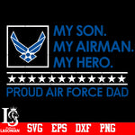 My Son, My Airman,My  Hero Proud Air Force Dad svg,eps,dxf,png file