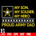 My Son, My Soldier,My Hero, Proud Army Dad svg,eps,dxf,png file
