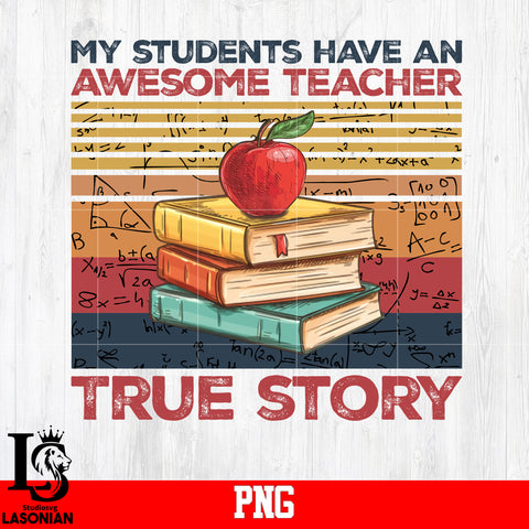 My Students Have An Awesome Teacher True Story PNG file