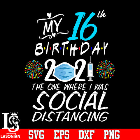 My 16th birthday 2021 the one where i was social distancing svg eps dxf png file