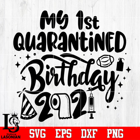 My 1st quarantined birthday 2021 Svg Dxf Eps Png file