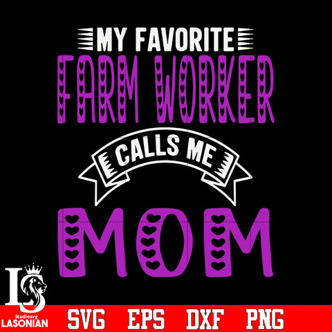 My favorite farm worker calls mom svg eps dxf png file