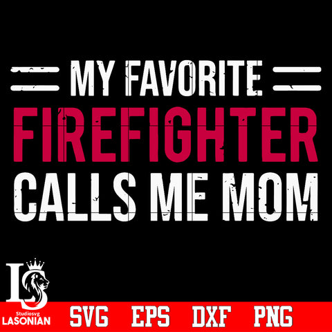 My favorite firefighter calls me mom Svg Dxf Eps Png file