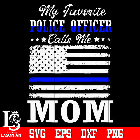 My favorite police officer calls me Mom Svg Dxf Eps Png file