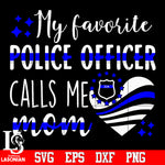 My favorite police officer calls me mom Svg Dxf Eps Png file