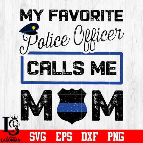 My favorite police officer calls me mom svg eps dxf png file