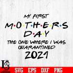 My first Mothers day the one where i was quarantined 2021 svg eps dxf png file