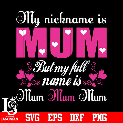 My nickname is mum but my full name is mum mum mum svg eps dxf png file