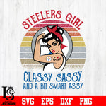 Pittsburgh Steelers Classy Sassy and a bit smart assy NFL Svg Dxf Eps Png file