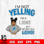 I’m not yelling i’m a -Detroit Lions we just talk loud! svg,eps,dxf,png file , digital download