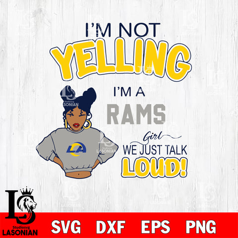 I’m not yelling i’m a Los Angeles Rams we just talk loud!   svg,eps,dxf,png file , digital download