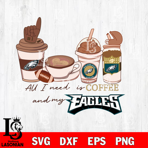 All i need is coffee and my Philadelphia Eagles svg,eps,dxf,png file , digital download