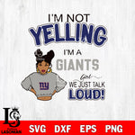 I’m not yelling i’m a New York Giants we just talk loud! svg,eps,dxf,png file , digital download