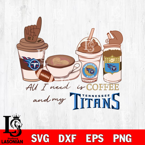 All i need is coffee and my Tennessee Titans svg,eps,dxf,png file , digital download