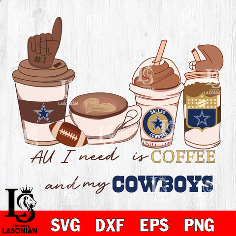 All i need is coffee and my Dallas Cowboys svg,eps,dxf,png file , digital download