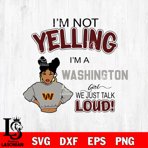 I’m not yelling i’m a Washington we just talk loud! svg,eps,dxf,png file , digital download
