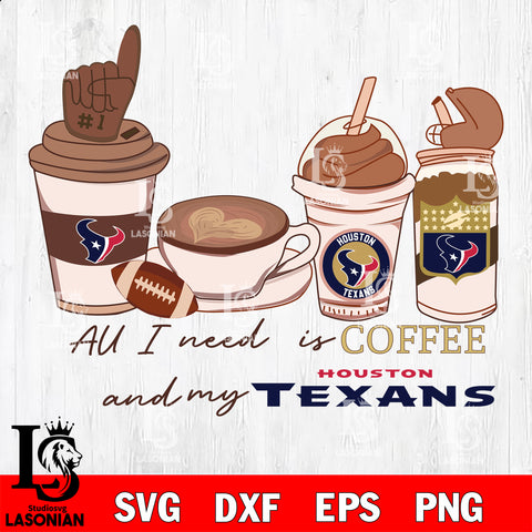 All i need is coffee and my Houston Texans svg,eps,dxf,png file , digital download