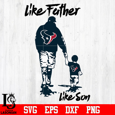 NFL Like father like son Houston Texans svg eps dxf png file.jpg