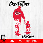 NFL Like father like son Kansas City Chiefs svg eps dxf png file
