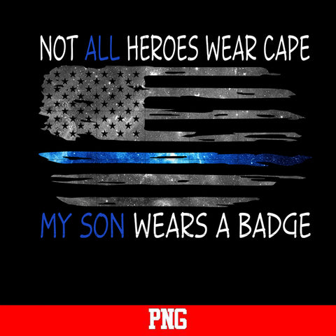 NOT all heroes wear cape my son wears a badge flag png file
