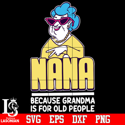Nana because grandma is for old people Svg Dxf Eps Png file