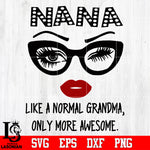 Nana like a normal grandma, only more awesome Svg Dxf Eps Png file